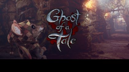 Превью (Ранний обзор) игры Ghost of a Tale – «Мышиная история»