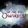 We Are the Dwarves!