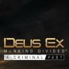 Deus Ex: Mankind Divided - A Criminal Past