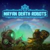 Mayan Death Robots