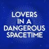 Lovers in a Dangerous Spacetime