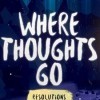 Where Thoughts Go: Resolutions