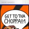 GET TO THA CHOPPA!!1