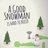 A Good Snowman Is Hard To Build