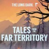 The Long Dark: Tales from the Far Territory