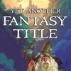 Yet Another Fantasy Title (YAFT)