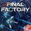 Лучшие игры Для одного игрока - Final Factory (топ: 0.1k)