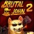 Brutal John 2