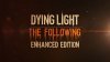 Появились 40 минут игрового процесса Dying Light: Enhanced Edition