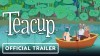 Teacup трейлер игры