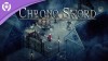 Chrono Sword трейлер игры