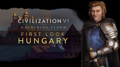 Трейлеры - Sid Meier's Civilization VI – Новый ролик посвящён Венгрии в дополнении «Gathering Storm»