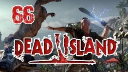 Видеопрохождения - Dead Island. Прохождение игры, часть 66