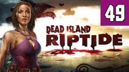 Видеопрохождения - Dead Island: Riptide прохождение игры (Walkthrough). Часть 49