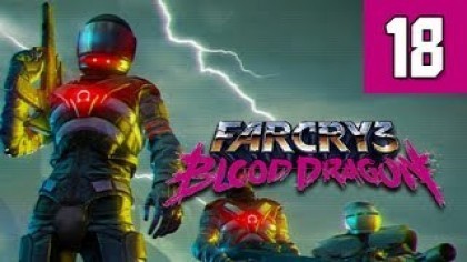 Видеопрохождения - Far Cry 3: Blood Dragon прохождение игры (Walkthrough). Часть 18