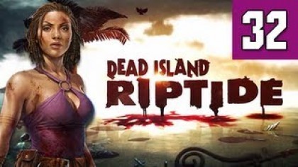 Видеопрохождения - Dead Island: Riptide прохождение игры (Walkthrough). Часть 32