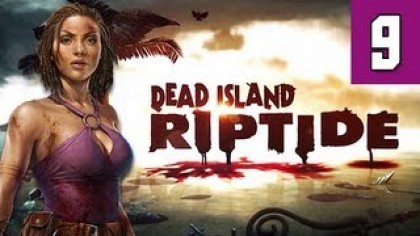 Видеопрохождения - Dead Island: Riptide прохождение игры (Walkthrough). Часть 9