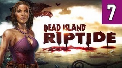 Видеопрохождения - Dead Island: Riptide прохождение игры (Walkthrough). Часть 7