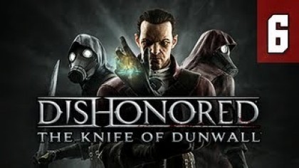 Видеопрохождения - Dishonored: The Knife of Dunwall прохождение игры (Walkthrough). Часть 6