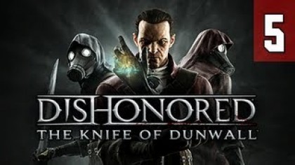 Видеопрохождения - Dishonored: The Knife of Dunwall прохождение игры (Walkthrough). Часть 5