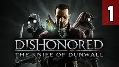 Видеопрохождения - Dishonored: The Knife of Dunwall прохождение игры (Walkthrough). Часть 1