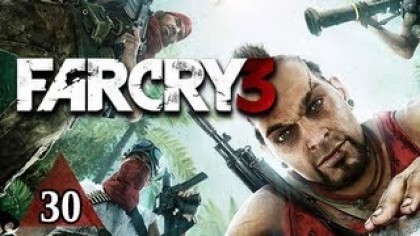 Видеопрохождения - Far Cry 3 Прохождение игры (Walkthrough). Часть 30
